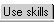 Use skills